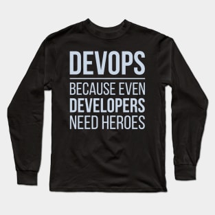 Developer Devops Because Even Developers Need Heroes Long Sleeve T-Shirt